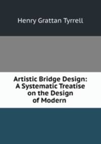 Artistic Bridge Design: A Systematic Treatise on the Design of Modern .