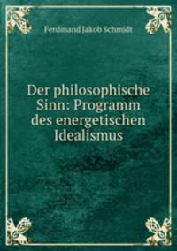 Der philosophische Sinn: Programm des energetischen Idealismus