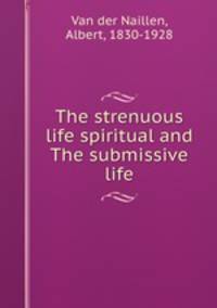 The strenuous life spiritual and The submissive life