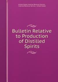 Bulletin Relative to Production of Distilled Spirits