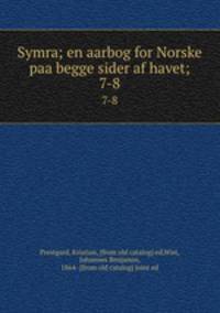 Symra; en aarbog for Norske paa begge sider af havet;. 7-8