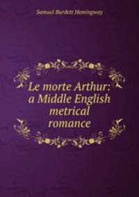 Le morte Arthur: a Middle English metrical romance