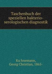 Taschenbuch der speziellen bakterio-serologischen diagnostik