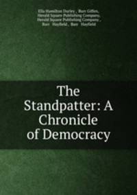 The Standpatter: A Chronicle of Democracy