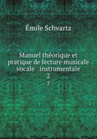 Manuel thorique et pratique de lecture musicale vocale & instrumentale. 2