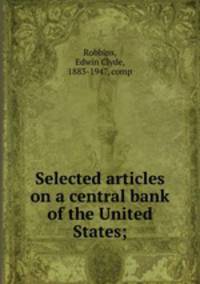 Selected articles on a central bank of the United States;
