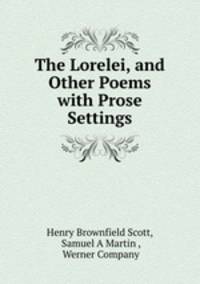 The Lorelei, and Other Poems with Prose Settings