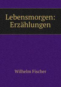 Lebensmorgen: Erzahlungen