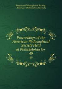 Proceedings of the American Philosophical Society Held at Philadelphia for .. 49