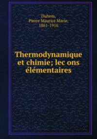 Thermodynamique et chimie; lec?ons e?le?mentaires