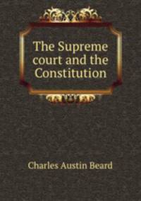 The Supreme court and the Constitution