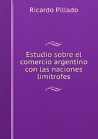 Estudio sobre el comercio argentino con las naciones limitrofes