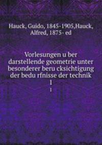 Vorlesungen u?ber darstellende geometrie unter besonderer beru?cksichtigung der bedu?rfnisse der technik