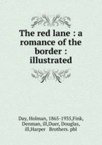 The red lane : a romance of the border : illustrated