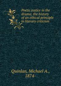 Poetic justice in the drama; the history of an ethical principle in literary criticism