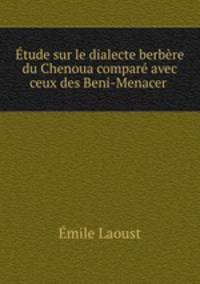 Etude sur le dialecte berbere du Chenoua compare avec ceux des Beni-Menacer .