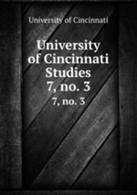 University of Cincinnati Studies. 7, no. 3
