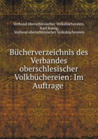 Bucherverzeichnis des Verbandes oberschlesischer Volkbuchereien: Im Auftrage .