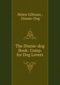 The Dinnie-dog Book: Comp. for Dog Lovers