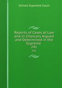 Reports of Cases at Law and in Chancery Argued and Determined in the Supreme .. 241