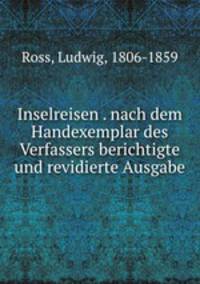 Inselreisen . nach dem Handexemplar des Verfassers berichtigte und revidierte Ausgabe