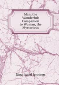 Man, the Wonderful: Companion to Woman, the Mysterious