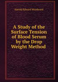 A Study of the Surface Tension of Blood Serum by the Drop Weight Method .