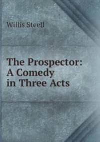 The Prospector: A Comedy in Three Acts