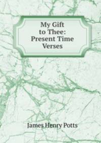 My Gift to Thee: Present Time Verses