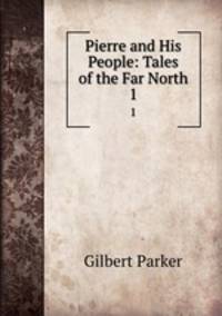 Pierre and His People: Tales of the Far North. 1