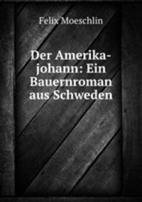 Der Amerika-johann: Ein Bauernroman aus Schweden