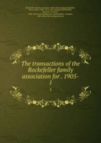 The transactions of the Rockefeller family association for . 1905-. 1