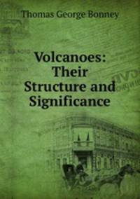 Volcanoes: Their Structure and Significance