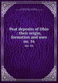 Peat deposits of Ohio : their origin, formation and uses. no. 16