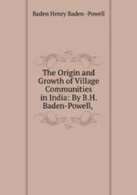 The Origin and Growth of Village Communities in India: By B.H. Baden-Powell,