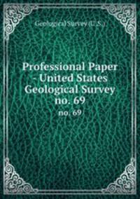 Professional Paper - United States Geological Survey. no. 69