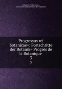 Progressus rei botanicae=: Fortschritte der Botanik= Progrs de la Botanique .. 3