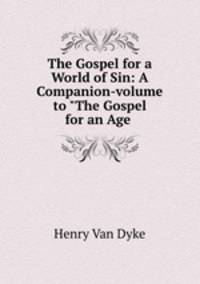 The Gospel for a World of Sin: A Companion-volume to "The Gospel for an Age .