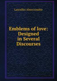 Emblems of love: Designed in Several Discourses