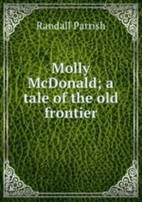 Molly McDonald; a tale of the old frontier