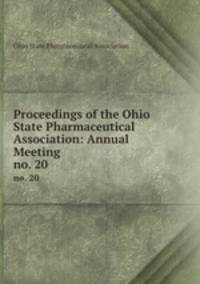 Proceedings of the Ohio State Pharmaceutical Association: Annual Meeting. no. 20