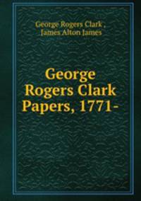 George Rogers Clark Papers, 1771-