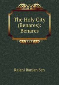 The Holy City (Benares): Benares