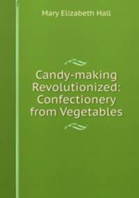 Candy-making Revolutionized: Confectionery from Vegetables