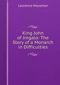 King John of Jingalo: The Story of a Monarch in Difficulties