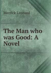 The Man who was Good: A Novel
