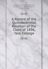 A Record of the Quindecennial Reunion of the Class of 1896, Yale College
