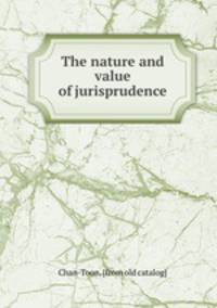 The nature and value of jurisprudence