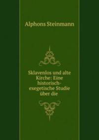 Sklavenlos und alte Kirche: Eine historisch-exegetische Studie uber die .
