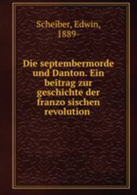 Die septembermorde und Danton. Ein beitrag zur geschichte der franzo?sischen revolution